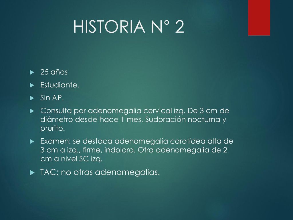 HISTORIA N° 2 TAC: no otras adenomegalias. 25 años Estudiante. Sin AP.