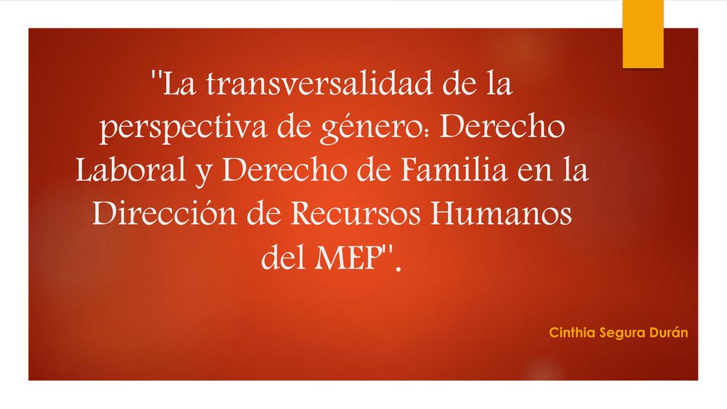 La transversalidad de la perspectiva de género: Derecho Laboral y Derecho de Familia en la Dirección de Recursos Humanos del MEP .