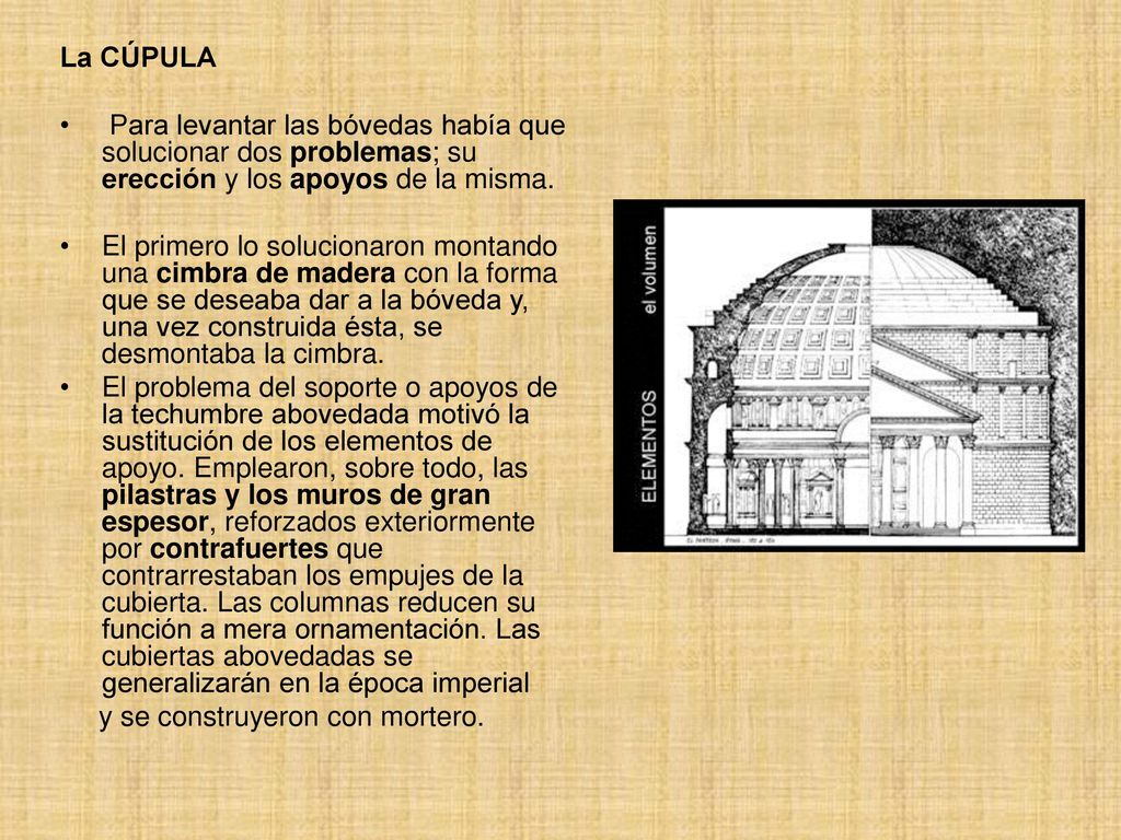 La CÚPULA Para levantar las bóvedas había que solucionar dos problemas; su erección y los apoyos de la misma.
