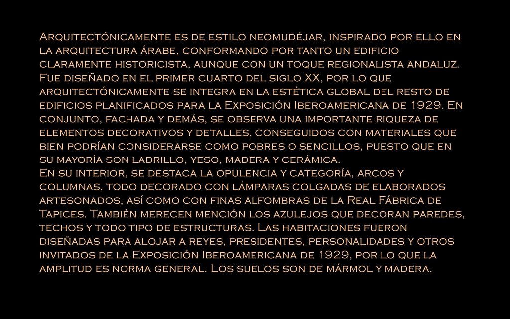 Arquitectónicamente es de estilo neomudéjar, inspirado por ello en la arquitectura árabe, conformando por tanto un edificio claramente historicista, aunque con un toque regionalista andaluz. Fue diseñado en el primer cuarto del siglo XX, por lo que arquitectónicamente se integra en la estética global del resto de edificios planificados para la Exposición Iberoamericana de En conjunto, fachada y demás, se observa una importante riqueza de elementos decorativos y detalles, conseguidos con materiales que bien podrían considerarse como pobres o sencillos, puesto que en su mayoría son ladrillo, yeso, madera y cerámica.