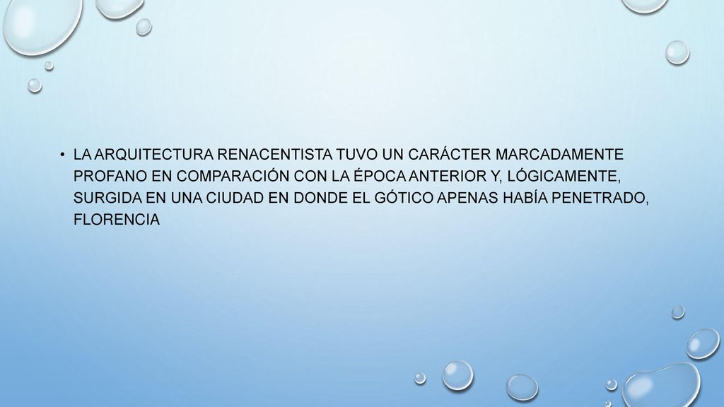 La arquitectura renacentista tuvo un carácter marcadamente profano en comparación con la época anterior y, lógicamente, surgida en una ciudad en donde el gótico apenas había penetrado, Florencia