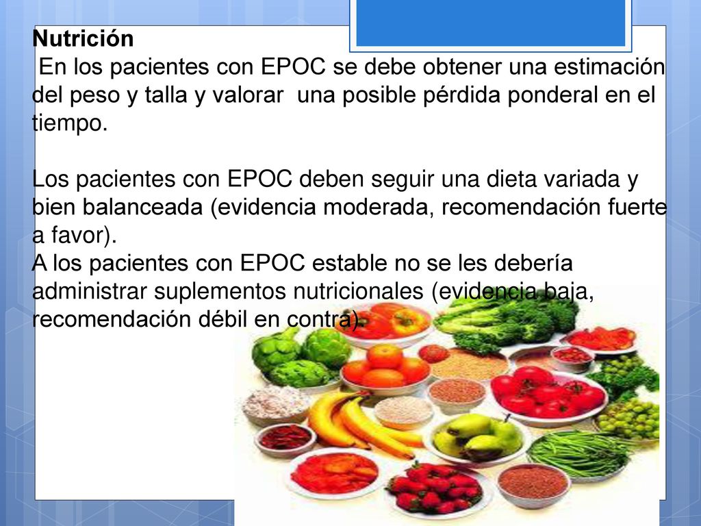 Nutrición En los pacientes con EPOC se debe obtener una estimación del peso y talla y valorar una posible pérdida ponderal en el tiempo.