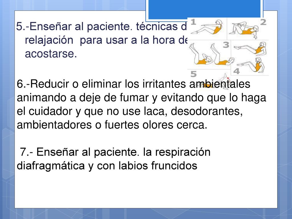 5.-Enseñar al paciente. técnicas de relajación para usar a la hora de acostarse.