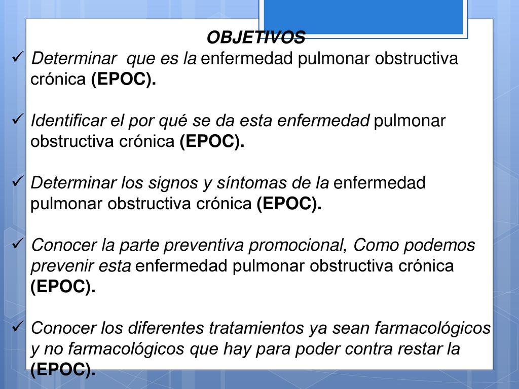 OBJETIVOS Determinar que es la enfermedad pulmonar obstructiva crónica (EPOC).