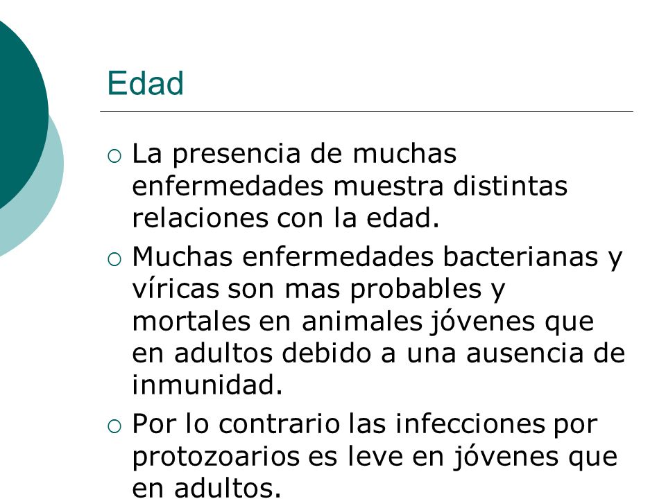Edad La presencia de muchas enfermedades muestra distintas relaciones con la edad.