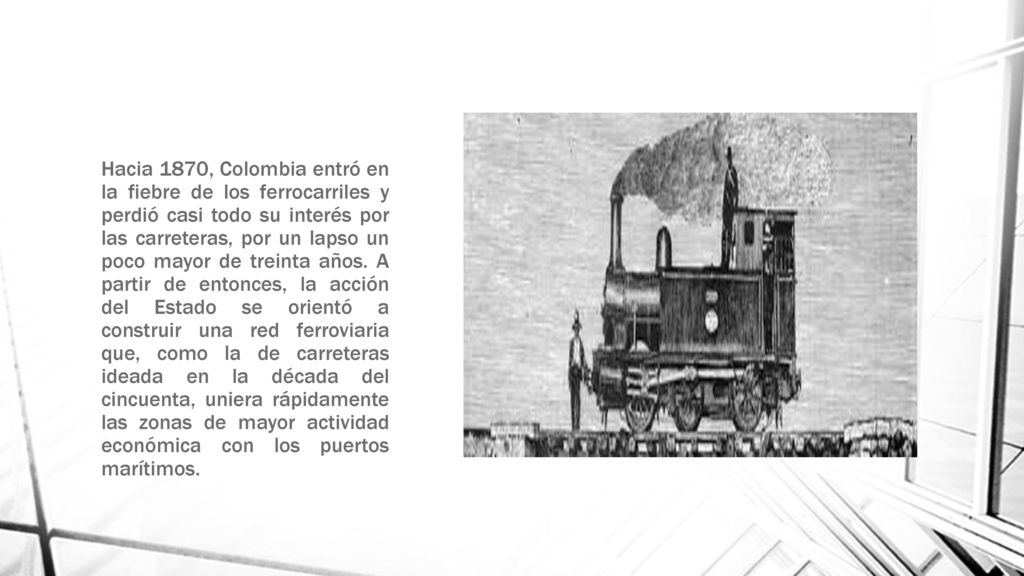 Hacia 1870, Colombia entró en la fiebre de los ferrocarriles y perdió casi todo su interés por las carreteras, por un lapso un poco mayor de treinta años.
