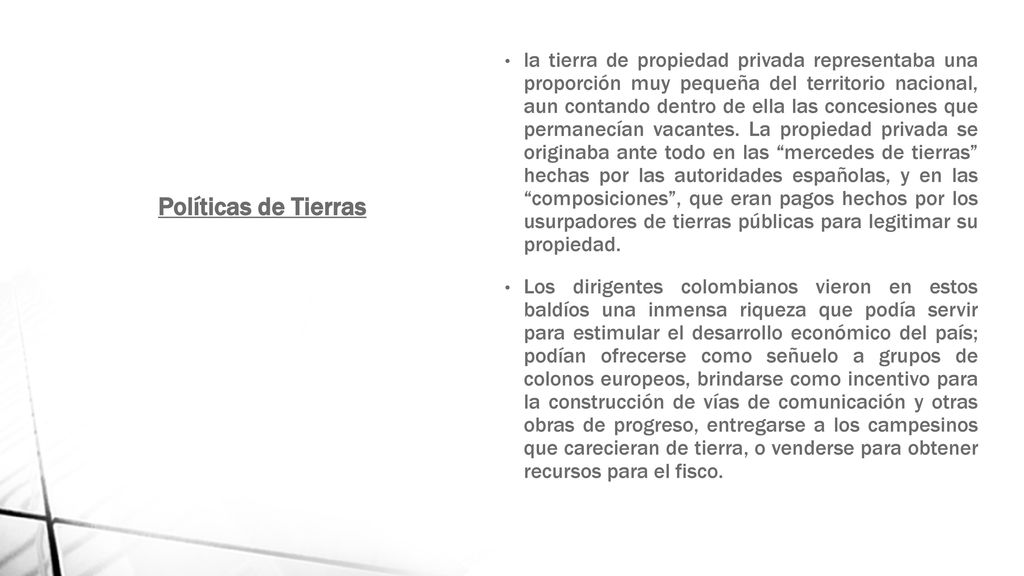 la tierra de propiedad privada representaba una proporción muy pequeña del territorio nacional, aun contando dentro de ella las concesiones que permanecían vacantes. La propiedad privada se originaba ante todo en las mercedes de tierras hechas por las autoridades españolas, y en las composiciones , que eran pagos hechos por los usurpadores de tierras públicas para legitimar su propiedad.