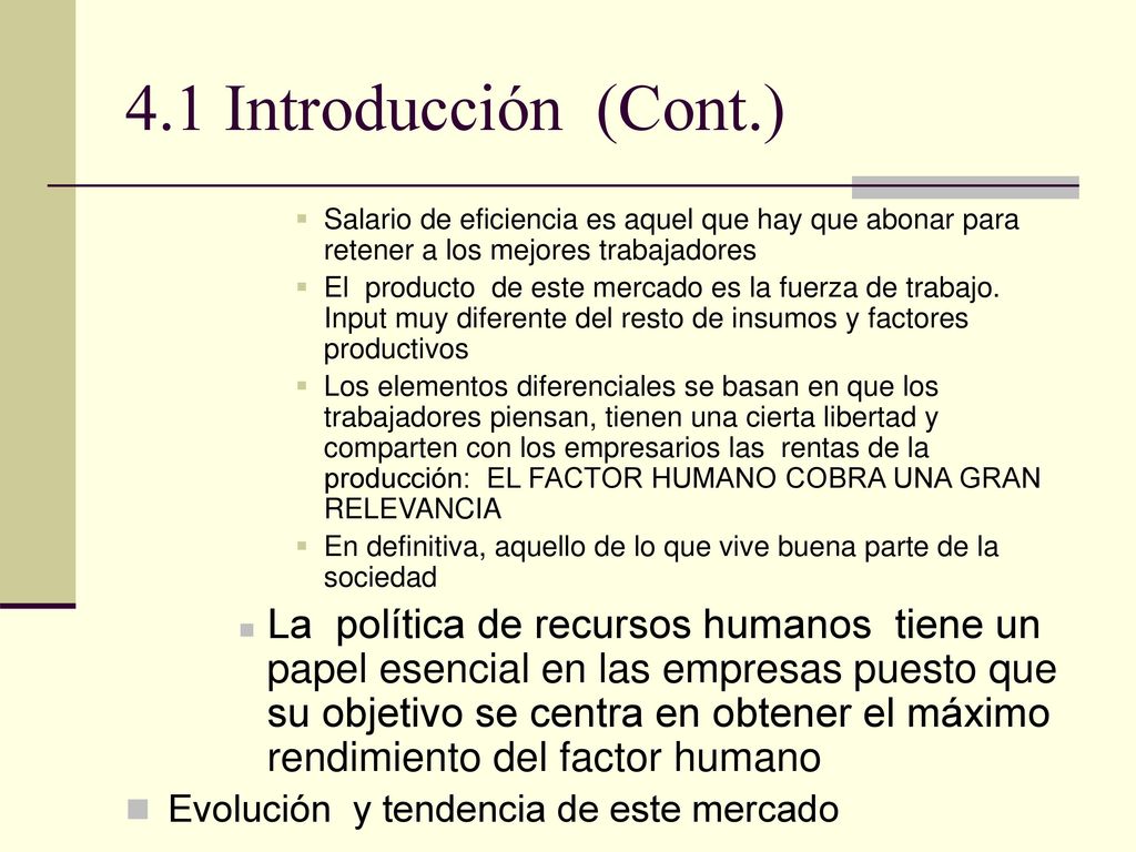 4.1 Introducción (Cont.) Salario de eficiencia es aquel que hay que abonar para retener a los mejores trabajadores.