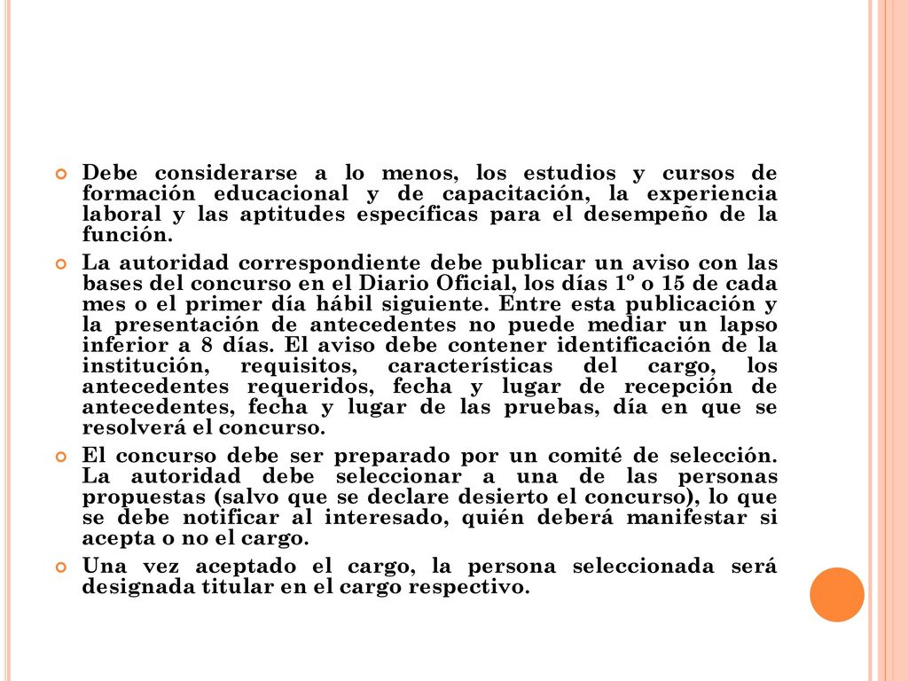 Debe considerarse a lo menos, los estudios y cursos de formación educacional y de capacitación, la experiencia laboral y las aptitudes específicas para el desempeño de la función.