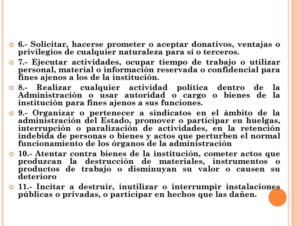 6.- Solicitar, hacerse prometer o aceptar donativos, ventajas o privilegios de cualquier naturaleza para sí o terceros.