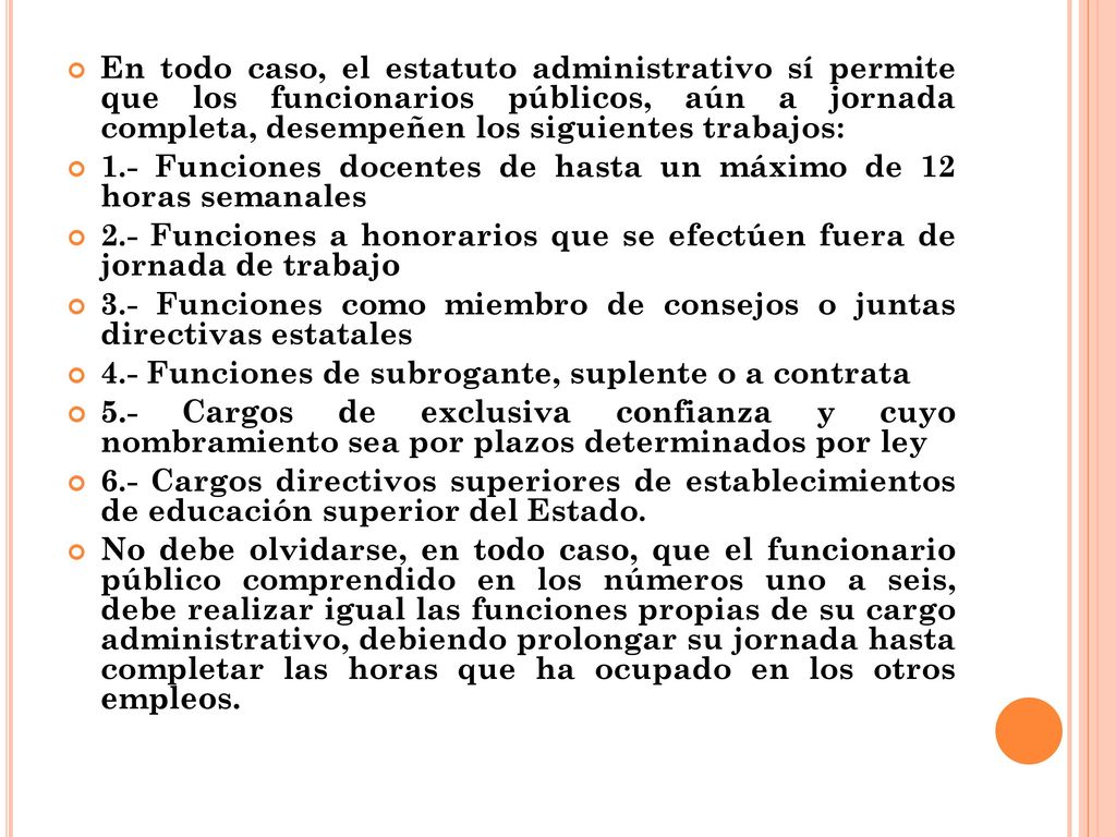 En todo caso, el estatuto administrativo sí permite que los funcionarios públicos, aún a jornada completa, desempeñen los siguientes trabajos: