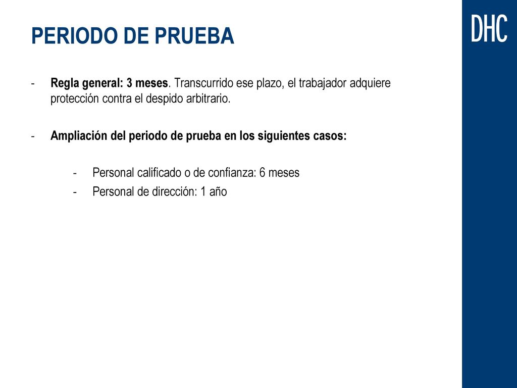 PERIODO DE PRUEBA Regla general: 3 meses. Transcurrido ese plazo, el trabajador adquiere protección contra el despido arbitrario.