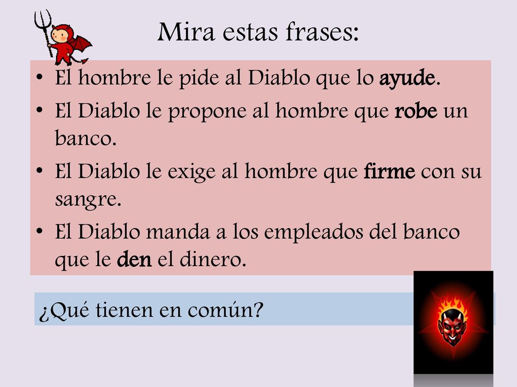 Mira estas frases: El hombre le pide al Diablo que lo ayude.