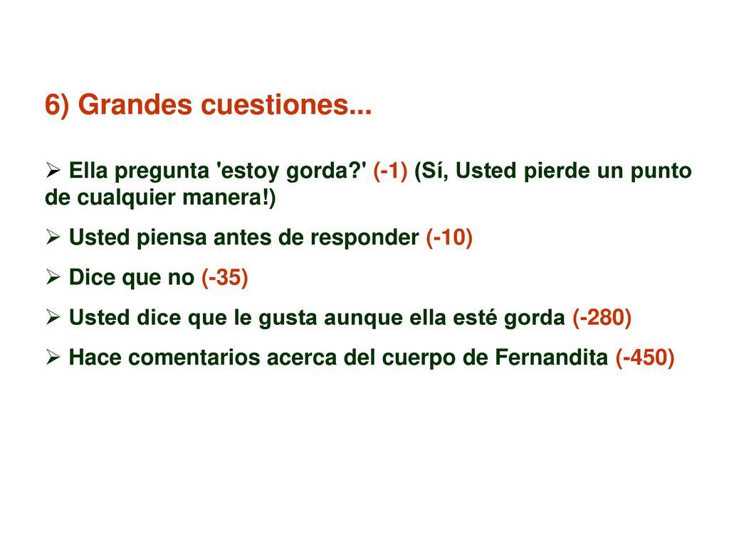 6) Grandes cuestiones... Ella pregunta estoy gorda (-1) (Sí, Usted pierde un punto de cualquier manera!)