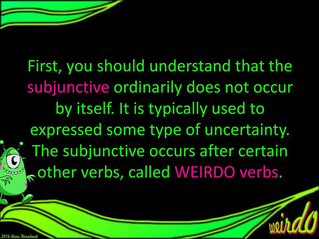 First, you should understand that the subjunctive ordinarily does not occur by itself.