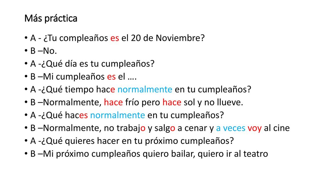 Más práctica A - ¿Tu compleaños es el 20 de Noviembre B –No.