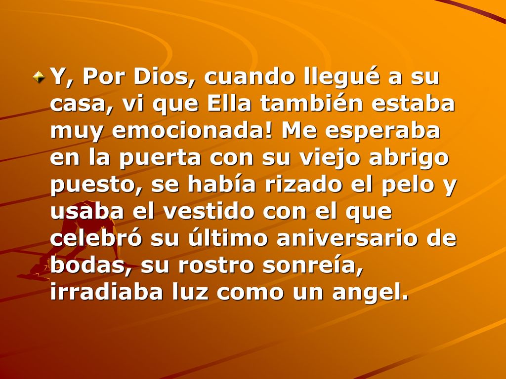 Y, Por Dios, cuando llegué a su casa, vi que Ella también estaba muy emocionada.