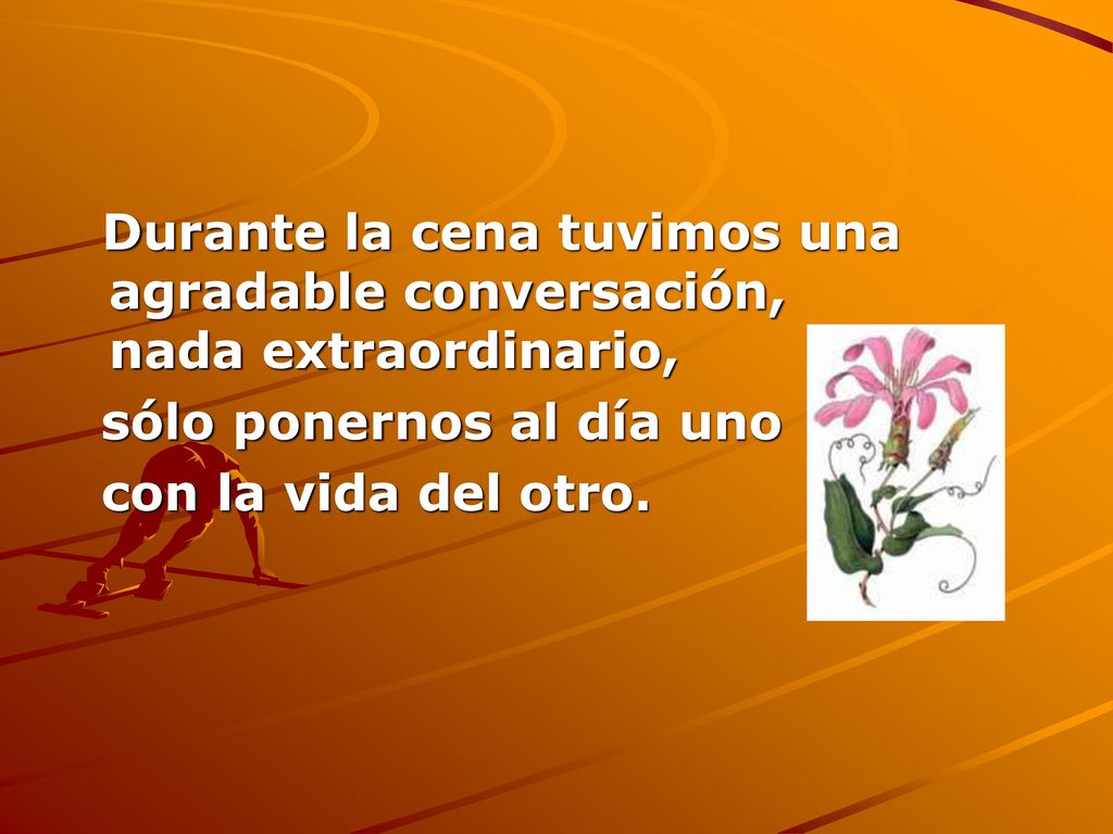 Durante la cena tuvimos una agradable conversación, nada extraordinario,