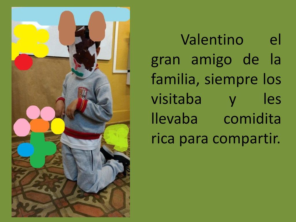 Valentino el gran amigo de la familia, siempre los visitaba y les llevaba comidita rica para compartir.