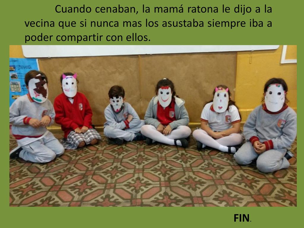 Cuando cenaban, la mamá ratona le dijo a la vecina que si nunca mas los asustaba siempre iba a poder compartir con ellos.