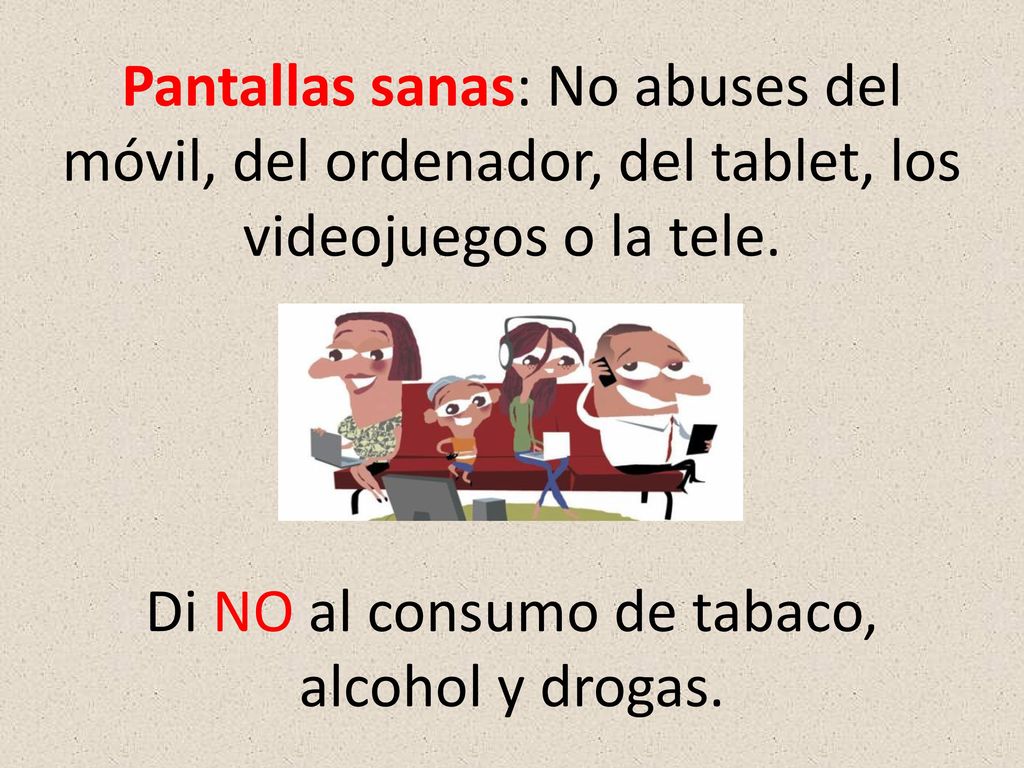 Pantallas sanas: No abuses del móvil, del ordenador, del tablet, los videojuegos o la tele.