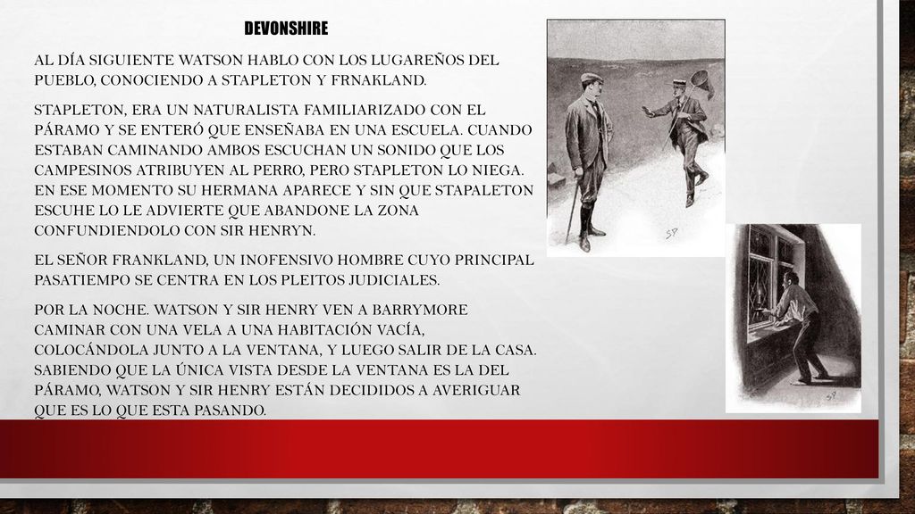 DEVONSHIRE AL DÍA SIGUIENTE WATSON HABLO CON LOS LUGAREÑOS DEL PUEBLO, CONOCIENDO A STAPLETON Y FRNAKLAND.