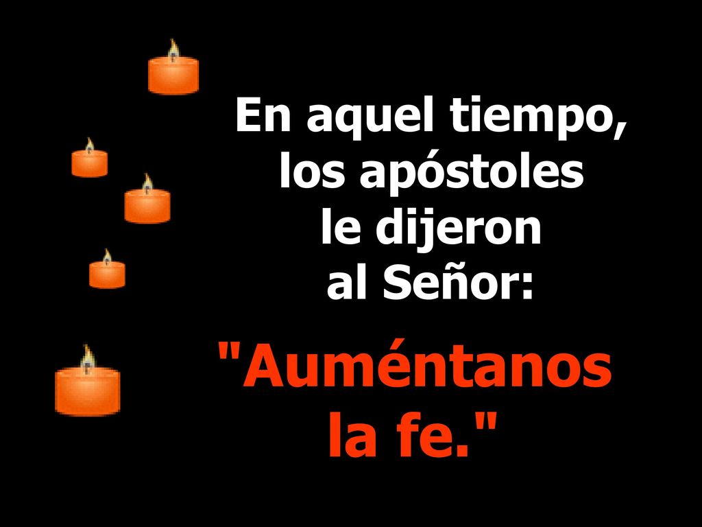En aquel tiempo, los apóstoles le dijeron al Señor: