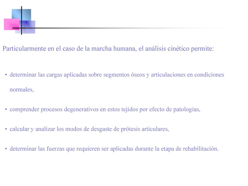 Particularmente en el caso de la marcha humana, el análisis cinético permite:
