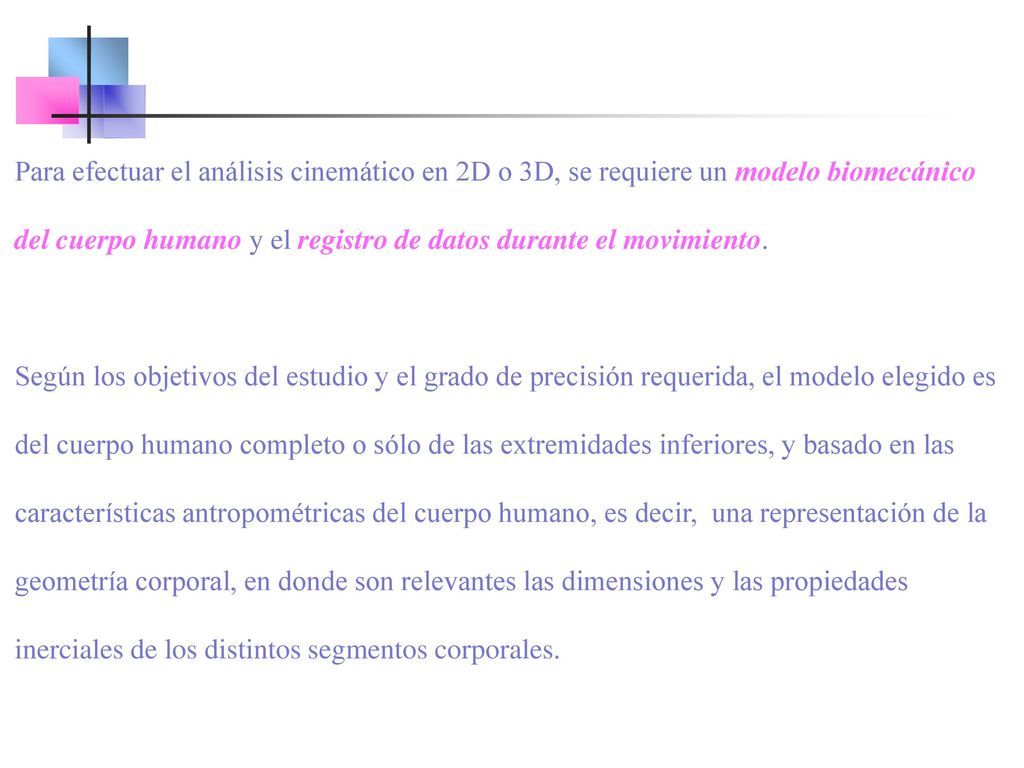 Para efectuar el análisis cinemático en 2D o 3D, se requiere un modelo biomecánico del cuerpo humano y el registro de datos durante el movimiento.