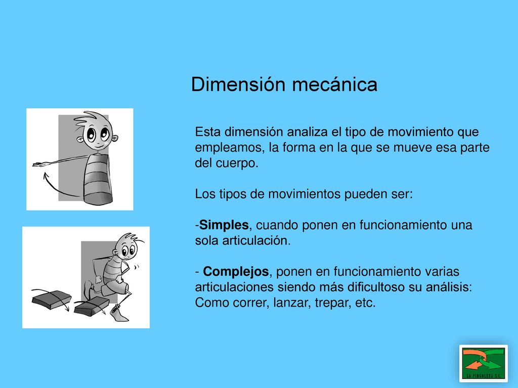 Dimensión mecánica Esta dimensión analiza el tipo de movimiento que empleamos, la forma en la que se mueve esa parte.