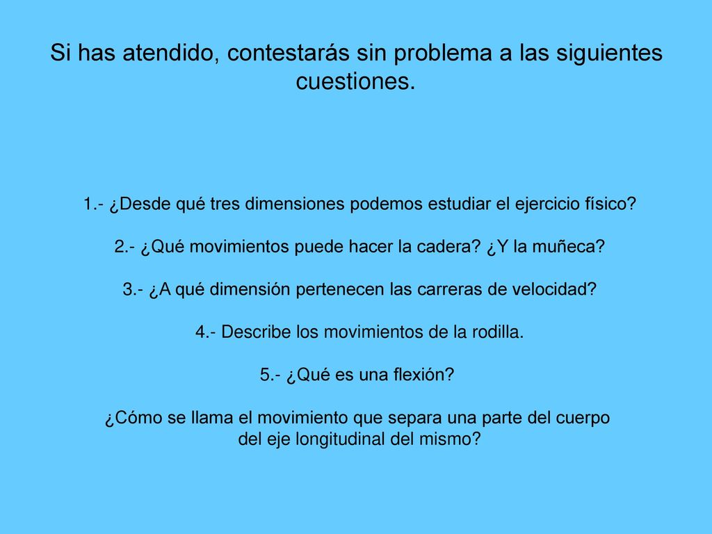 Si has atendido, contestarás sin problema a las siguientes cuestiones.