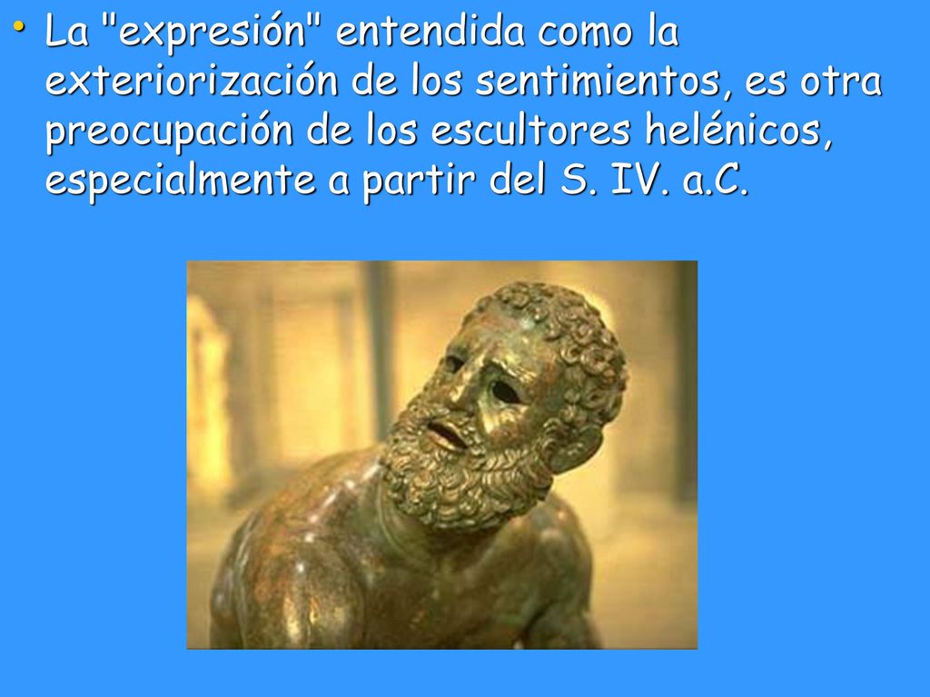 La expresión entendida como la exteriorización de los sentimientos, es otra preocupación de los escultores helénicos, especialmente a partir del S.