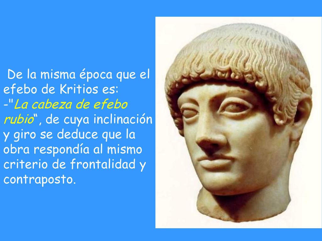 De la misma época que el efebo de Kritios es: