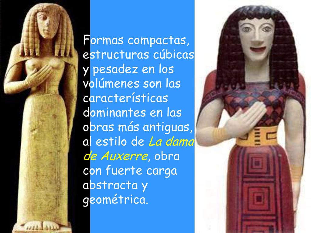 Formas compactas, estructuras cúbicas y pesadez en los volúmenes son las características dominantes en las obras más antiguas, al estilo de La dama de Auxerre, obra con fuerte carga abstracta y geométrica.
