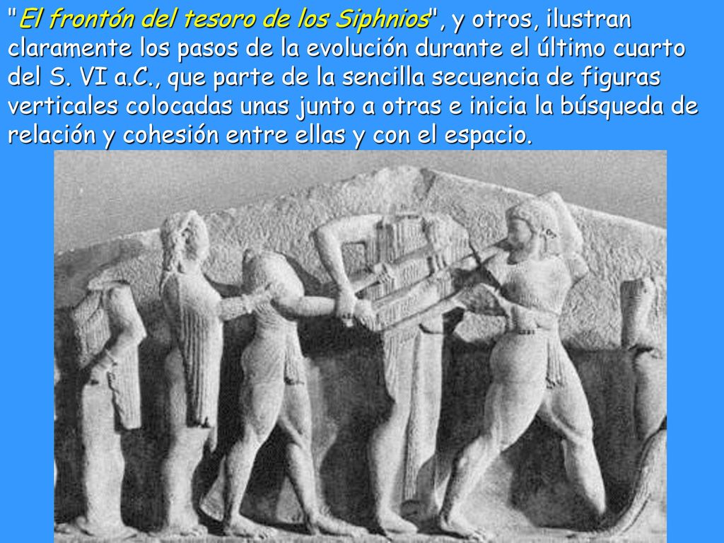 El frontón del tesoro de los Siphnios , y otros, ilustran claramente los pasos de la evolución durante el último cuarto del S.