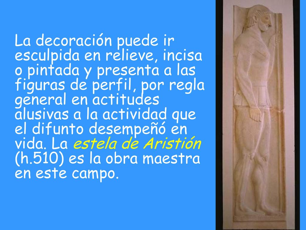 La decoración puede ir esculpida en relieve, incisa o pintada y presenta a las figuras de perfil, por regla general en actitudes alusivas a la actividad que el difunto desempeñó en vida.