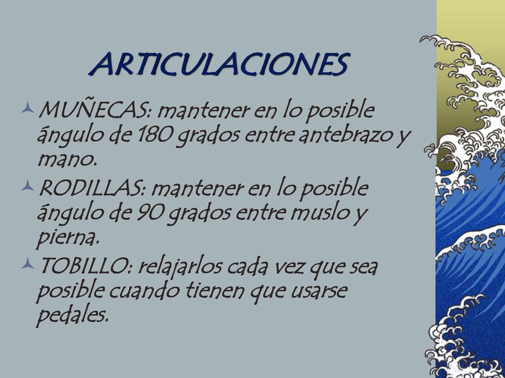 ARTICULACIONES MUÑECAS: mantener en lo posible ángulo de 180 grados entre antebrazo y mano.