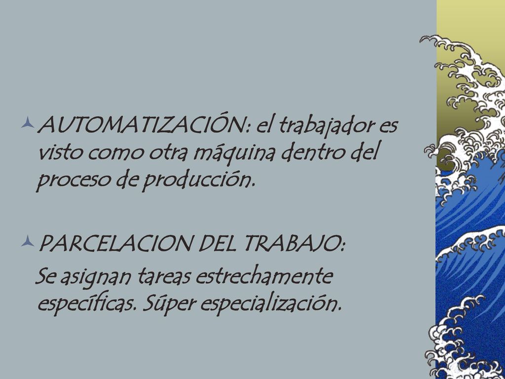 AUTOMATIZACIÓN: el trabajador es visto como otra máquina dentro del proceso de producción.