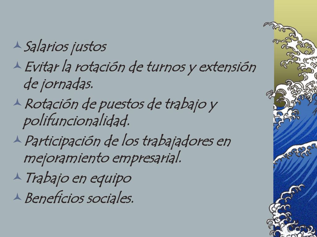 Salarios justos Evitar la rotación de turnos y extensión de jornadas. Rotación de puestos de trabajo y polifuncionalidad.