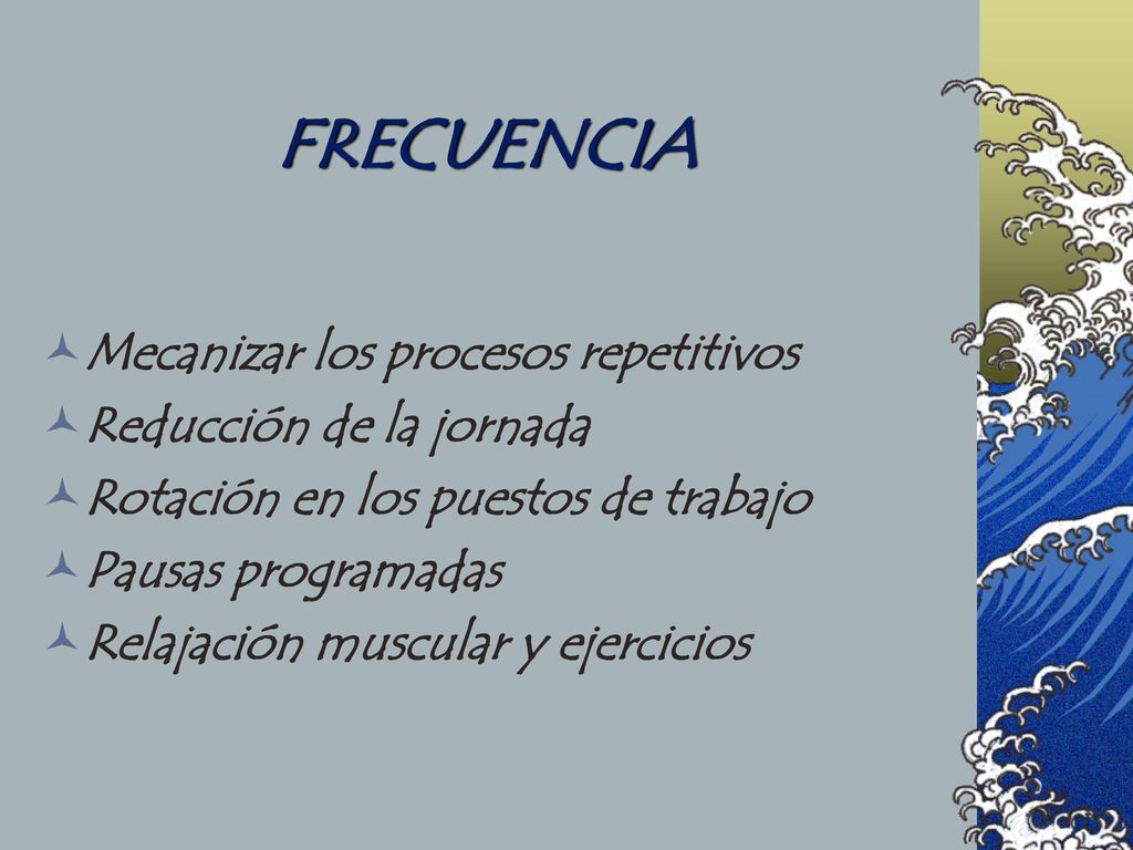 FRECUENCIA Mecanizar los procesos repetitivos Reducción de la jornada