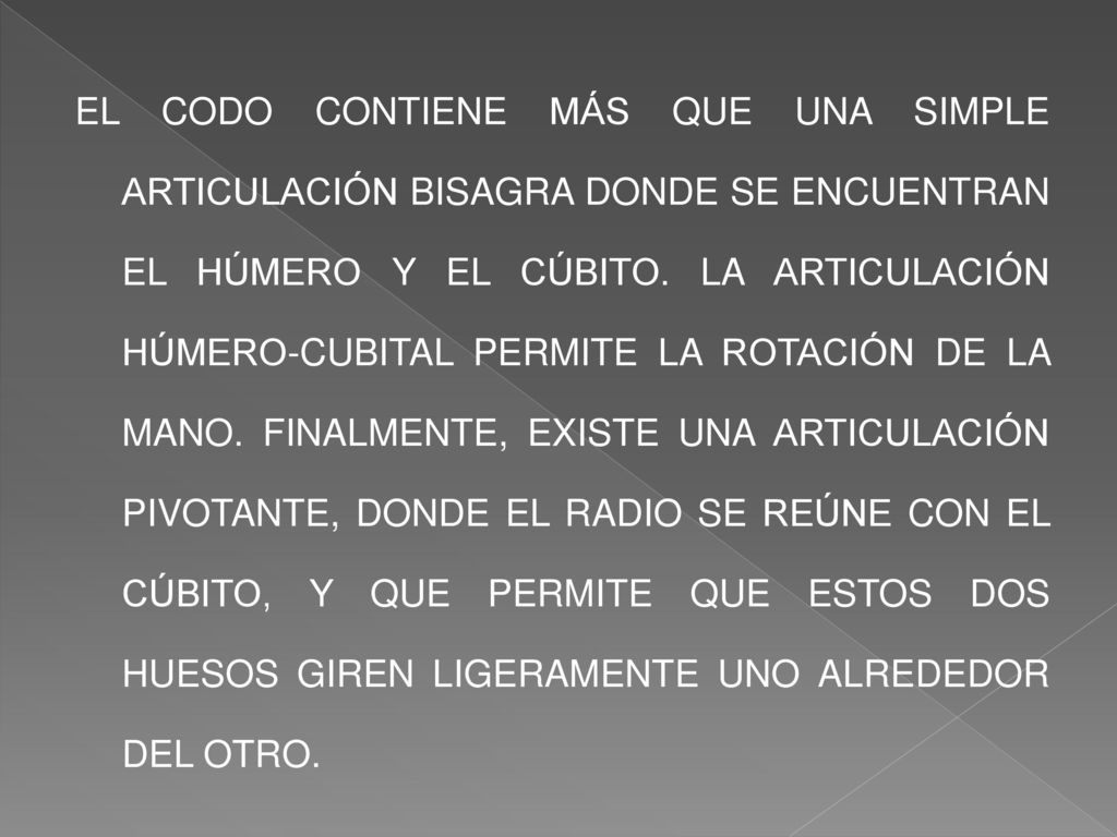 EL CODO CONTIENE MÁS QUE UNA SIMPLE ARTICULACIÓN BISAGRA DONDE SE ENCUENTRAN EL HÚMERO Y EL CÚBITO.
