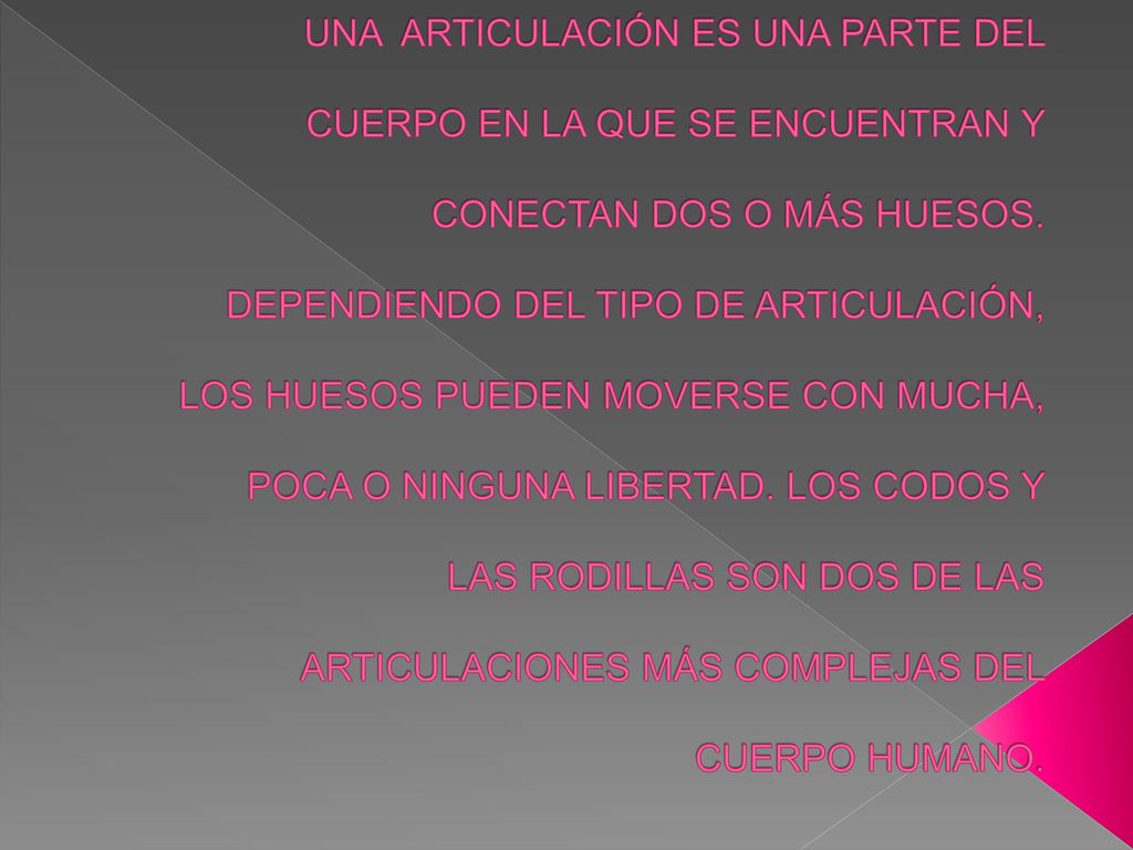 UNA ARTICULACIÓN ES UNA PARTE DEL CUERPO EN LA QUE SE ENCUENTRAN Y CONECTAN DOS O MÁS HUESOS.