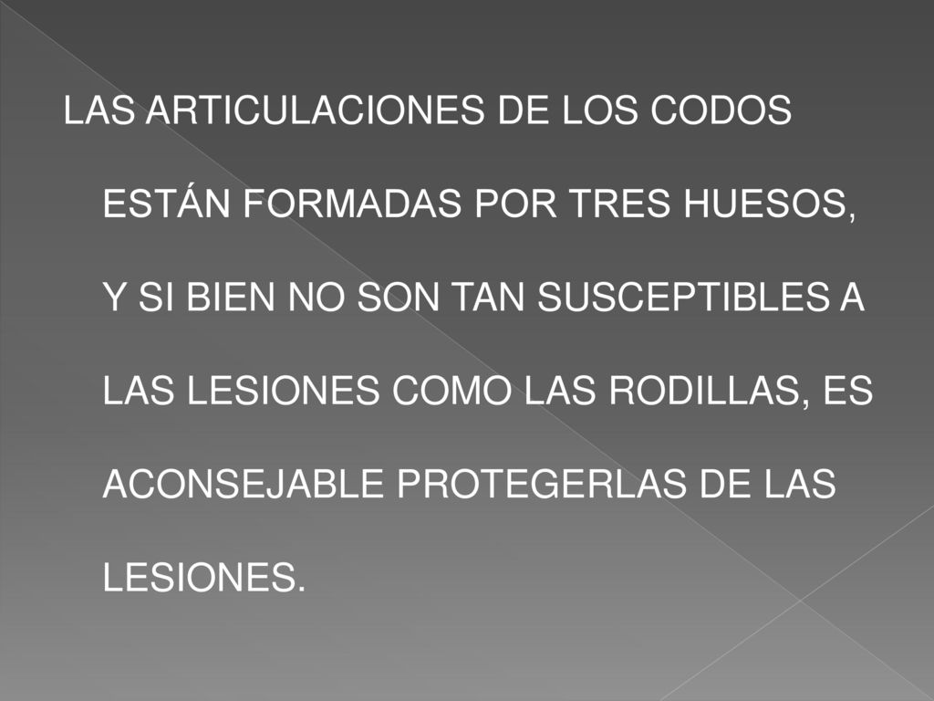 LAS ARTICULACIONES DE LOS CODOS ESTÁN FORMADAS POR TRES HUESOS, Y SI BIEN NO SON TAN SUSCEPTIBLES A LAS LESIONES COMO LAS RODILLAS, ES ACONSEJABLE PROTEGERLAS DE LAS LESIONES.