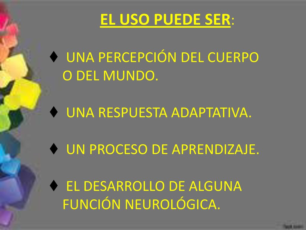 EL USO PUEDE SER: ♦ UNA PERCEPCIÓN DEL CUERPO O DEL MUNDO.