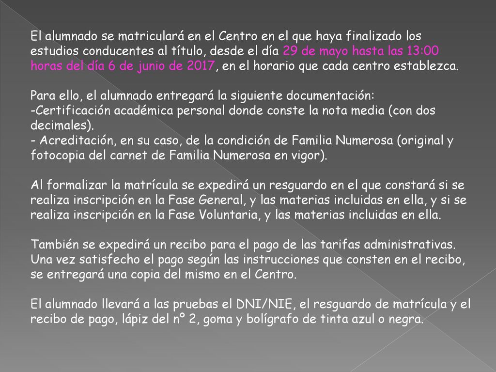 El alumnado se matriculará en el Centro en el que haya finalizado los estudios conducentes al título, desde el día 29 de mayo hasta las 13:00 horas del día 6 de junio de 2017, en el horario que cada centro establezca.