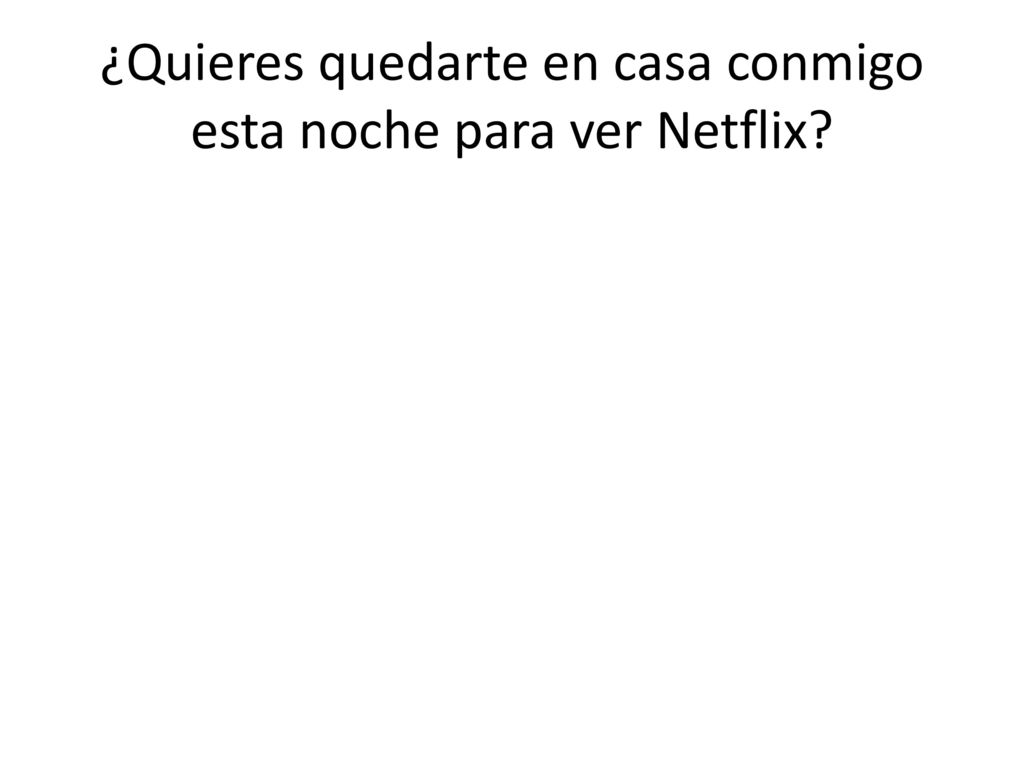 ¿Quieres quedarte en casa conmigo esta noche para ver Netflix