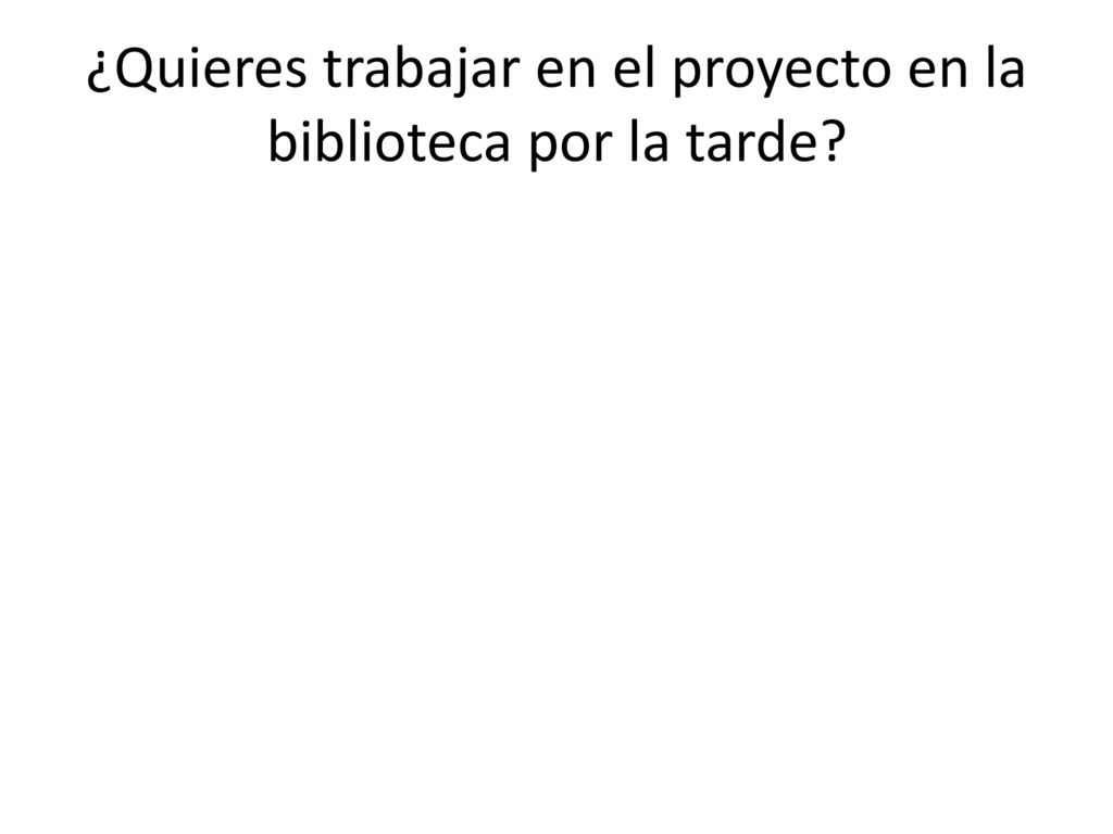 ¿Quieres trabajar en el proyecto en la biblioteca por la tarde