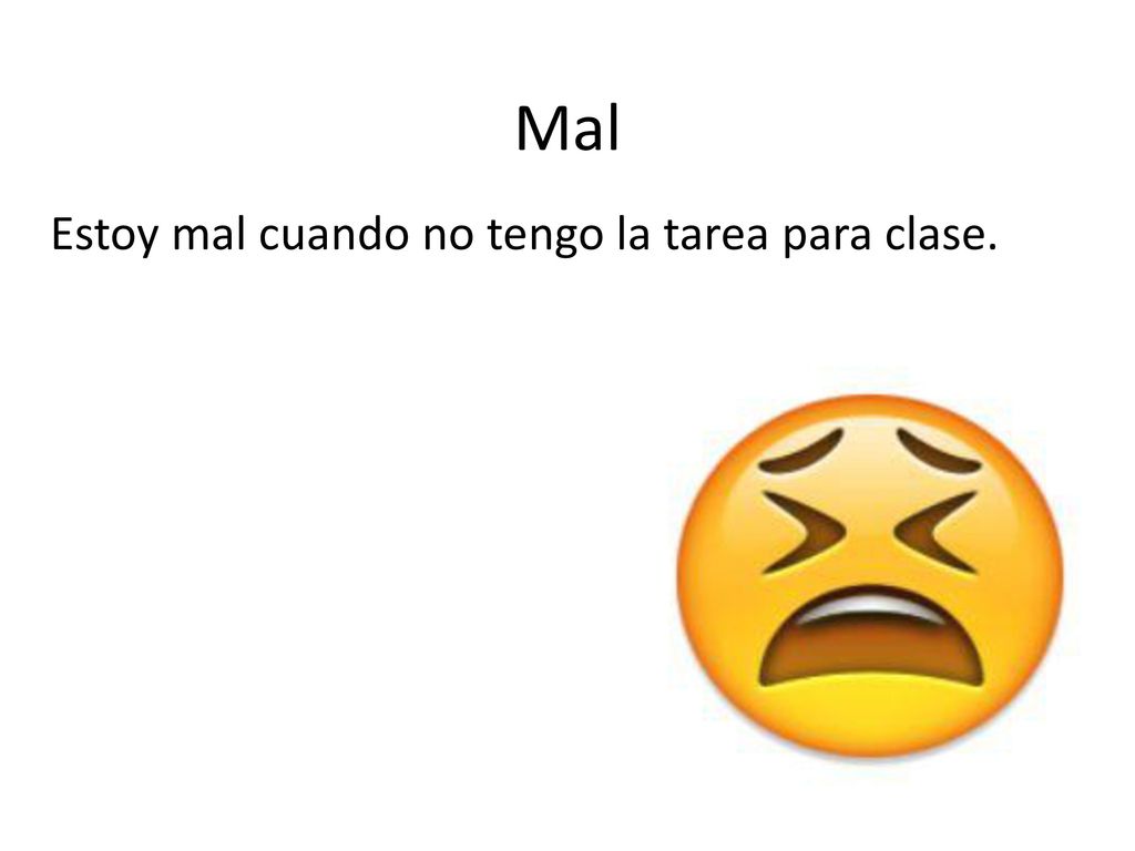 Mal Estoy mal cuando no tengo la tarea para clase.