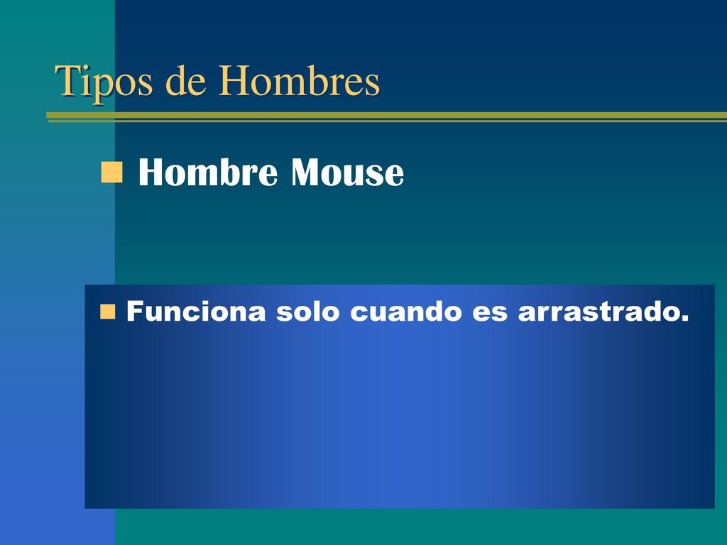 Tipos de Hombres Hombre Mouse Funciona solo cuando es arrastrado.