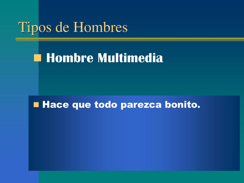 Tipos de Hombres Hombre Multimedia Hace que todo parezca bonito.